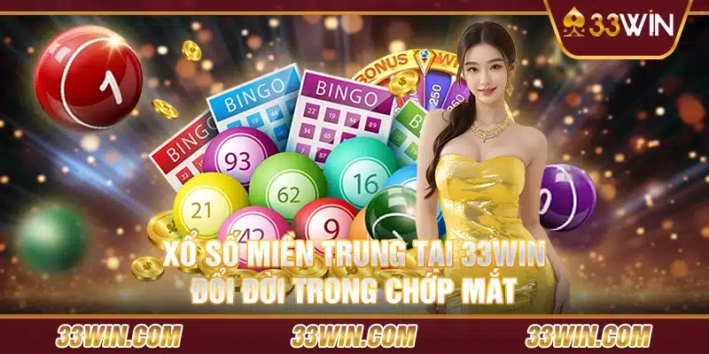 Xổ số miền Trung tại 33 Win – Đổi đời trong chớp mắt Xổ số miền Trung tại 33Win – Đổi đời trong chớp mắt