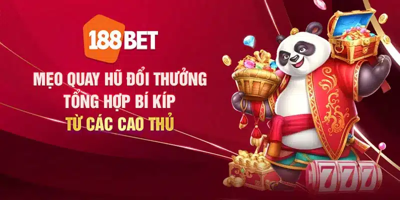 Mẹo quay hũ đổi thưởng: Tổng hợp bí kíp từ các cao thủ