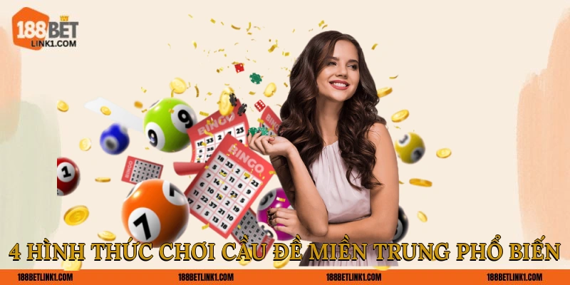 4 hình thức chơi cầu đề miền trung phổ biến