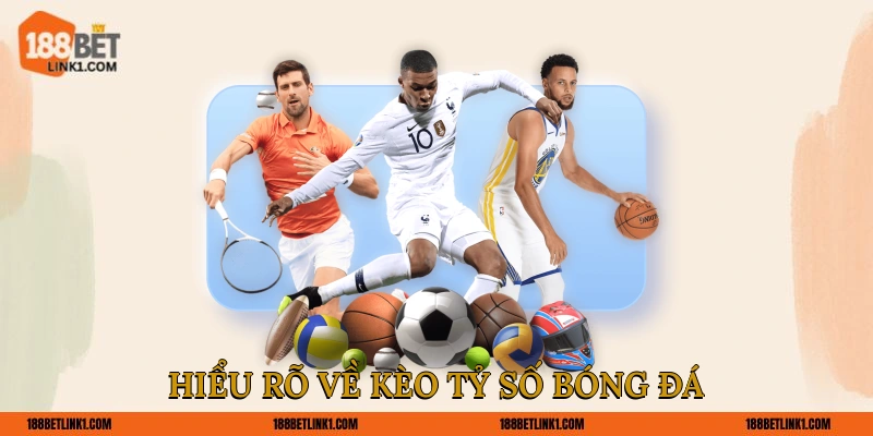 Hiểu rõ về kèo tỷ số bóng đá