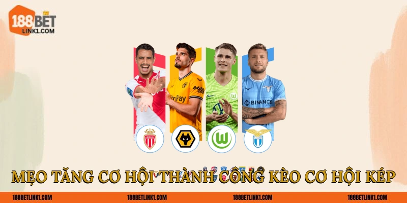Mẹo tăng cơ hội thành công kèo cơ hội kép