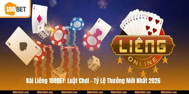 Bài Liêng 188BET: Luật Chơi - Tỷ Lệ Thưởng Mới Nhất 2026