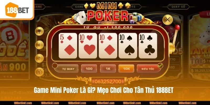 Game Mini Poker Là Gì? Mẹo Chơi Cho Tân Thủ 188BET