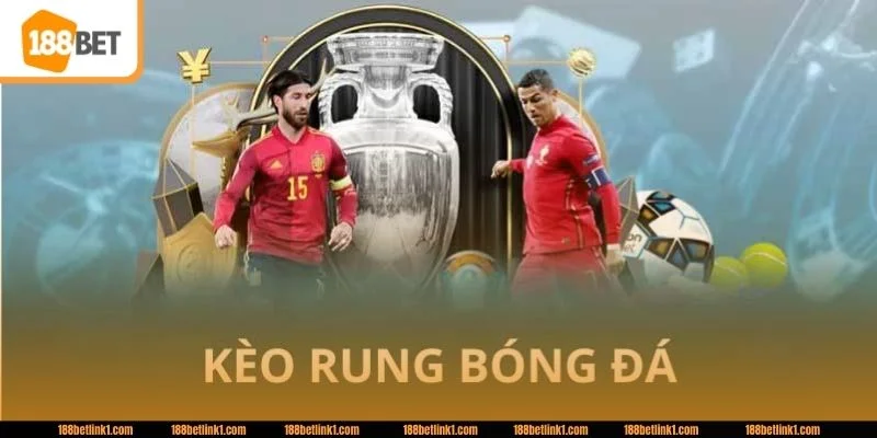 Kèo rung là một trong những dạng kèo cược hấp dẫn hàng đầu tại 188BET.